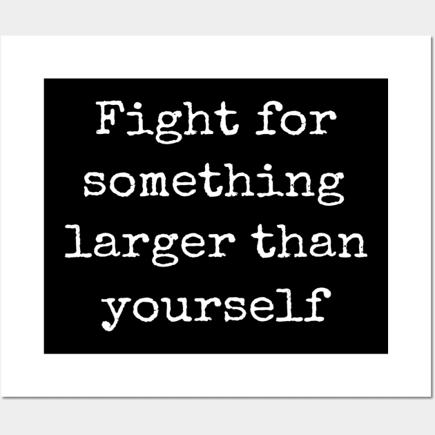 Uplifting Fight For Something Larger Than Yourself Wall Art by egcreations